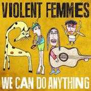 violent femmes we can do anything march 2016