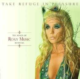 Take Refuge In Pleasure: The Songs of Roxy Music Revisited