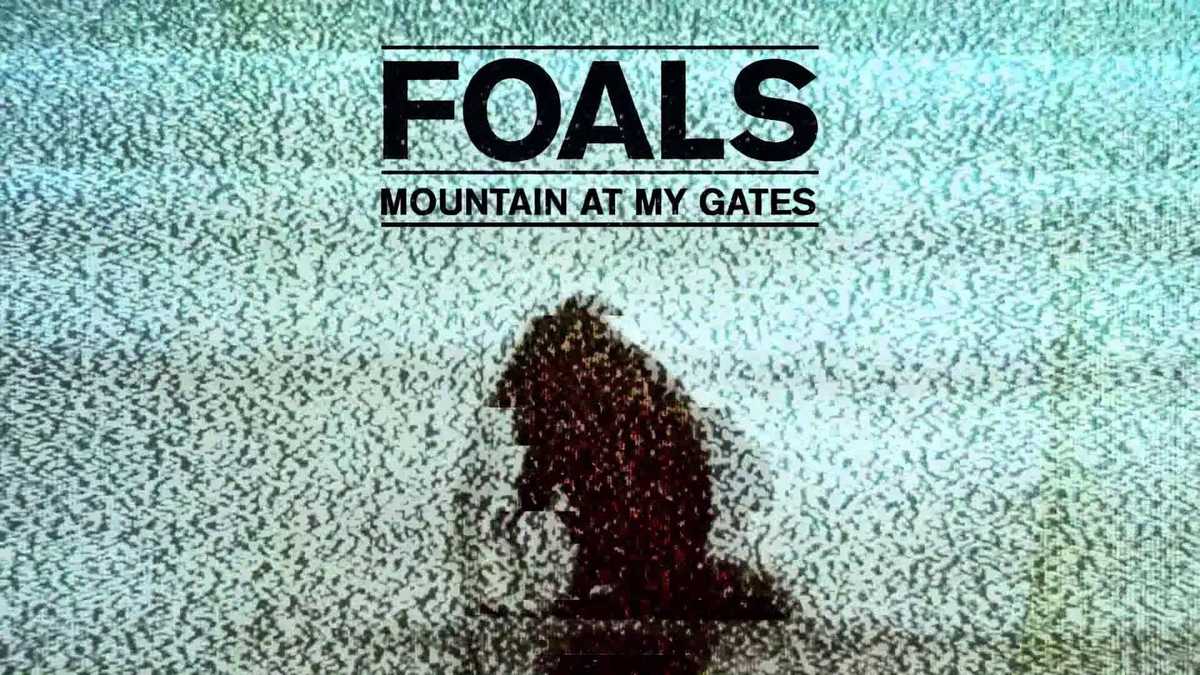 The Foals - Mountain At My Gates