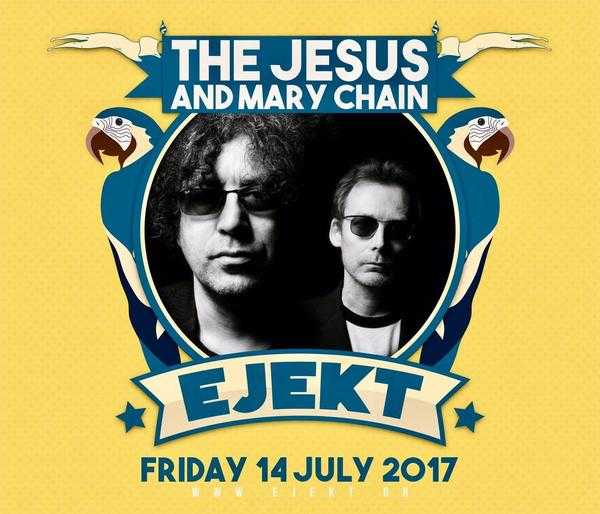 Οι Jesus and Mary Chain στο EJEKT Festival 2017!