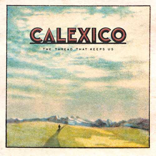 Calexico - The thread that keeps us
